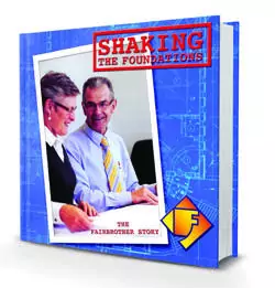 The front book cover of the Fairbrother Story, titled "Shaking the Foundations". The rest of the book shows the company logo, Royce and Thea Fairbrother.